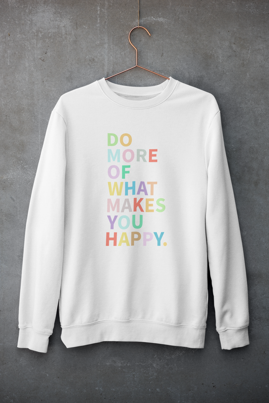 Do More Of What Makes You Happy Sweatshirt - White